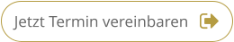 Jetzt Termin vereinbaren Jetzt Termin vereinbaren