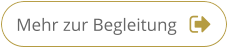 Mehr zur Begleitung Mehr zur Begleitung
